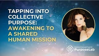 Tapping into Collective Purpose: Awakening to a Shared Human Mission