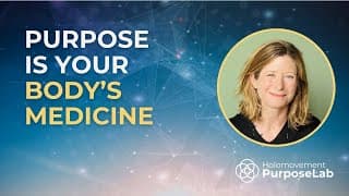 Purpose is Your Body's Medicine